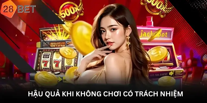 Hậu quả khi không chơi có trách nhiệm