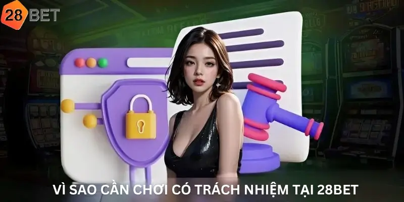 Vì sao cần chơi có trách nhiệm tại 28Bet