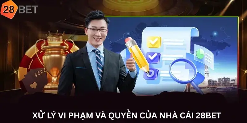 Xử lý vi phạm và quyền của nhà cái 28Bet